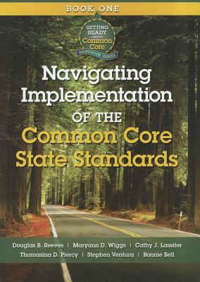 Navigating Implementation of the Common Core State Standards: Getting Ready for the Common Core Handbook Series by Maryann D. Riggs, Maryann D. Wiggs, Douglas B. Reeves