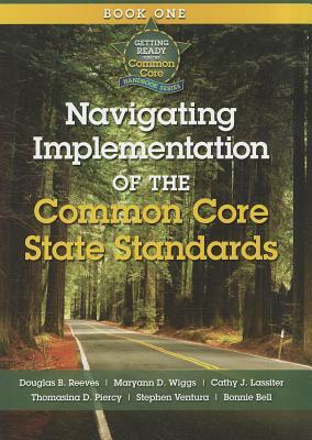 Navigating Implementation of the Common Core State Standards: Getting Ready for the Common Core Handbook Series by Maryann D. Riggs, Douglas B. Reeves, Maryann D. Wiggs