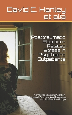 Posttraumatic Abortion-Related Stress in Psychiatric Outpatients by Rachel L. Anderson, David B. Larson, Harry L. Piersma