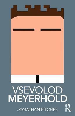 Vsevolod Meyerhold by Jonathan Pitches