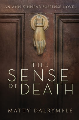 The Sense of Death: An Ann Kinnear Suspense Novel by Matty Dalrymple