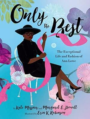 Only the Best: The Exceptional Life and Fashion of Ann Lowe by Margaret E. Powell, Kate Messner