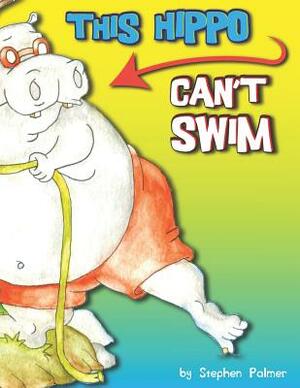 This Hippo Can't Swim by Stephen Palmer