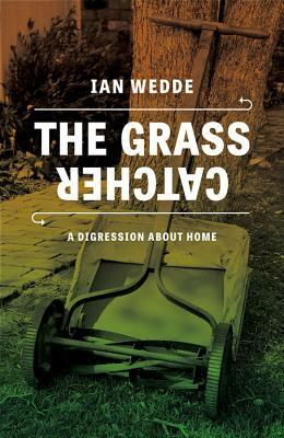The Grass Catcher: A Digression about Home by Ian Wedde
