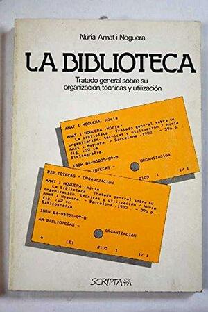 La biblioteca: tratado general sobre su organización, técnicas y utilización by Núria Amat