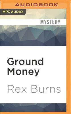 Ground Money by Rex Burns