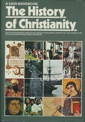 The History of Christianity A Lion handbook by Tim Dowley, Tim Dowley, David F. Wright, John H.Y. Briggs