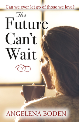 Future Can't Wait by Angelena Boden