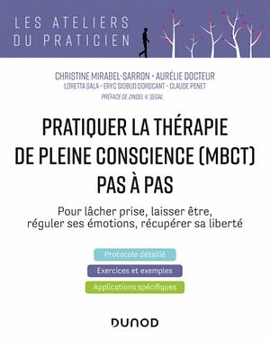 Pratiquer la thérapie de pleine conscience (MBCT) pas à pas: pour lâcher prise, laisser être, réguler ses émotions, récupérer sa liberté by Eryc Siobud Dorocant, Christine Mirabel-Sarron, Claude Penet, Loretta Sala, Aurélie Docteur