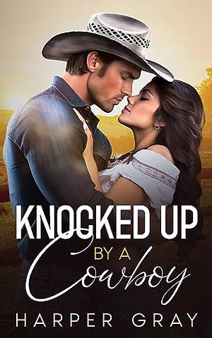 Knocked up by a cowboy by Harper gray