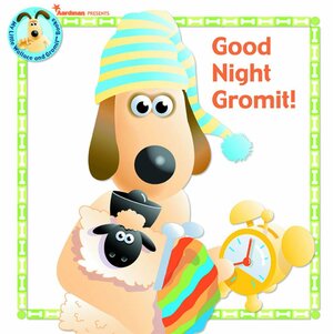 Good Night Gromit! by Aardman Animations