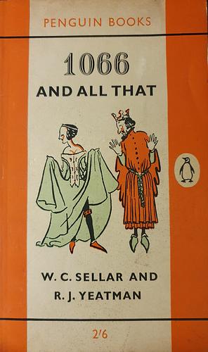 1066 and All That by R. J. Yeatman, W.C. Sellar