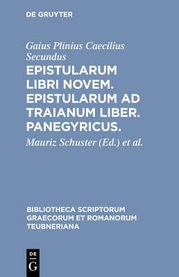 Epistularum Libri Novem. Epistularum Ad Traianum Liber. Panegyricus. by Pliny the Younger, Pliny the Younger