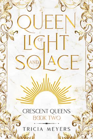 Queen of Light and Solace by Tricia Meyers