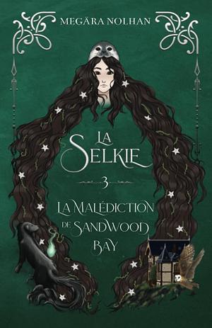 La Selkie - 3: La Malédiction de Sandwood Bay by Megära Nolhan