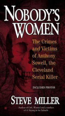 Nobody's Women: The Crimes and Victims of Anthony Sowell, the Cleveland Serial Killer by Steve Miller