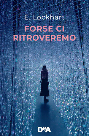 Forse ci ritroveremo by E. Lockhart