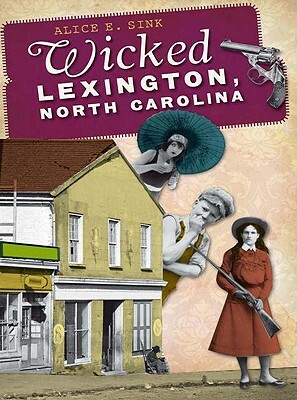 Wicked Lexington, North Carolina by Alice Sink