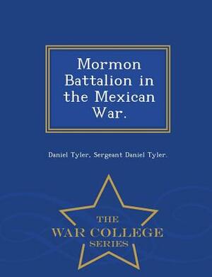 Mormon Battalion in the Mexican War. - War College Series by Daniel Tyler