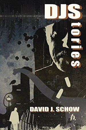 DJStories The Best of David J. Schow by David J. Schow