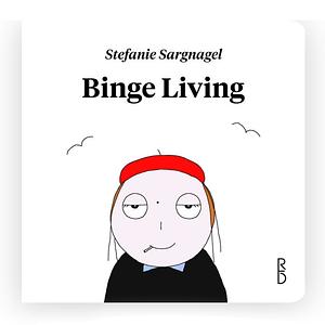 Binge Living by Stefanie Sargnagel