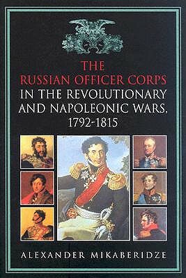 The Russian Officer Corps of the Revolutionary and Napoleonic Wars: 1792-1815 by Alexander Mikaberidze