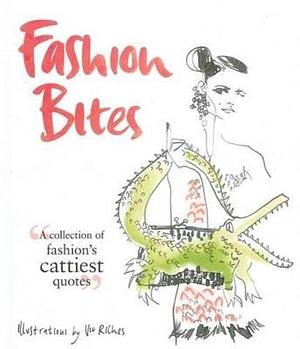 Fashion Bites: A Collection of Fashion's Cattiest Quotes by Vic Riches, Dan Jones