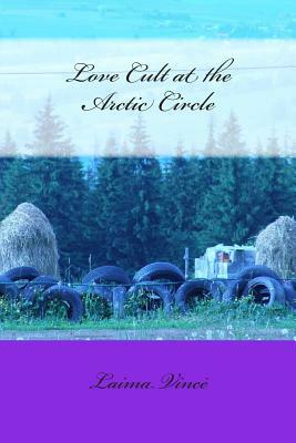 Love Cult at the Arctic Circle by Laima Vince