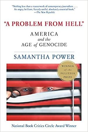 "A Problem from Hell": America and the Age of Genocide by Samantha Power