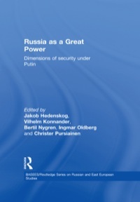 Russia as a Great Power: Dimensions of Security Under Putin by Ingmar Oldberg, Bertil Nygren, Christer Pursiainen, Jakob Hedenskog, Vilhelm Konnander