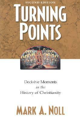Turning Points: Decisive Moments in the History of Christianity. by Mark A. Noll
