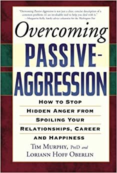 Agresivitatea pasiva. Cum să o recunoști și controlezi la tine și la alții by Tim Murphy, Loriann Hoff Oberlin