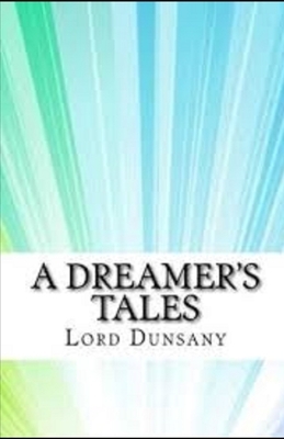 A Dreamer's Tales Illustrated by Lord Dunsany