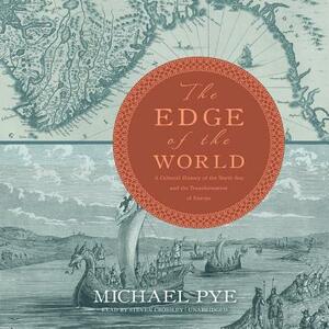 The Edge of the World: A Cultural History of the North Sea and the Transformation of Europe by Michael Pye