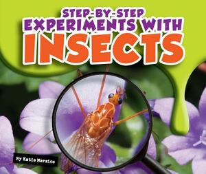 Step-By-Step Experiments with Insects by Katie Marsico