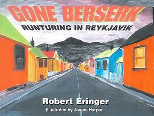 Gone Berserk: Runturing in Reykjavik by Robert Eringer
