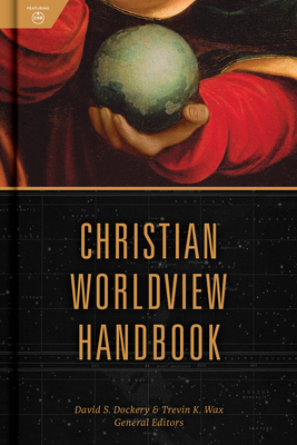 Christian Worldview Handbook by Trevin Wax, David S. Dockery