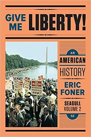 Give Me Liberty!: An American History, Seagull Volume 1 by Eric Foner