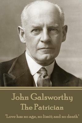 John Galsworthy - The Patrician: "Love has no age, no limit; and no death" by John Galsworthy