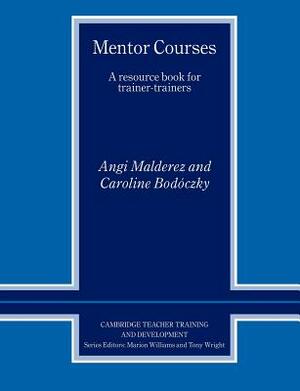 Mentor Courses: A Resource Book for Trainer-Trainers by Caroline Bodsczky, Angi Malderez