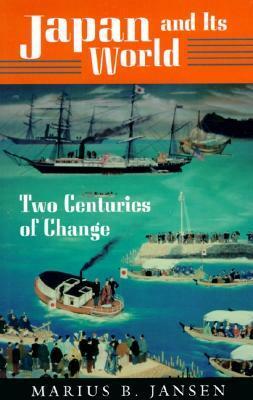 Japan and Its World: Two Centuries of Change by Marius B. Jansen, Fred T. Haley