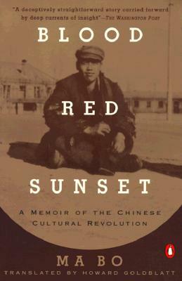Blood Red Sunset: A Memoir of the Chinese Cultural Revolution by Ma Bo
