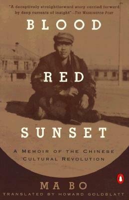 Blood Red Sunset: A Memoir of the Chinese Cultural Revolution by Ma Bo