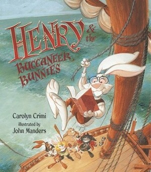 Henry & the Buccaneer Bunnies by Carolyn Crimi, John Manders