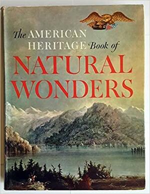 The American Heritage Book Of Natural Wonders by Alvin M. Josephy Jr.