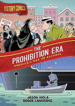 History Comics: The Prohibition Era: America's War on Alcohol by Jason Viola