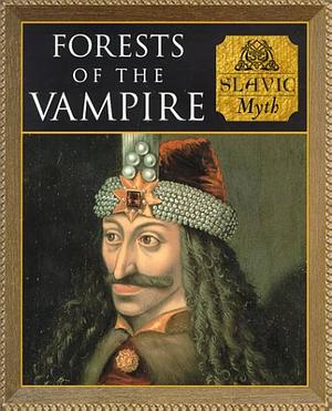 Forests of the Vampires: Slavic Myth by Charles Phillips