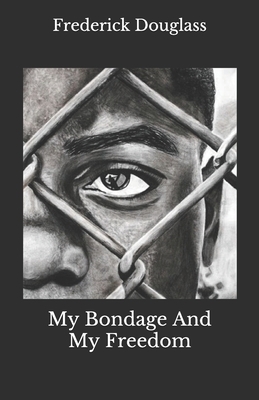 My Bondage And My Freedom by Frederick Douglass