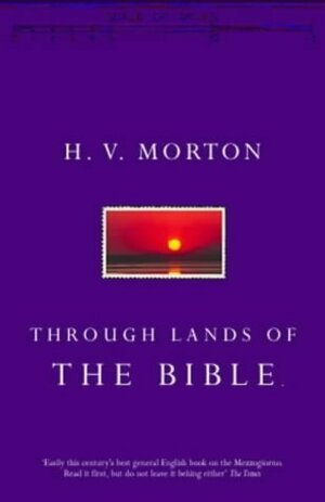 Through Lands of the Bible by H.V. Morton