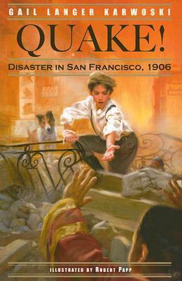 Quake!: Disaster in San Francisco, 1906 by Gail Langer Karwoski